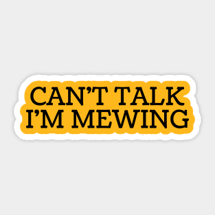 Can't Talk, I'm Mewing Sticker